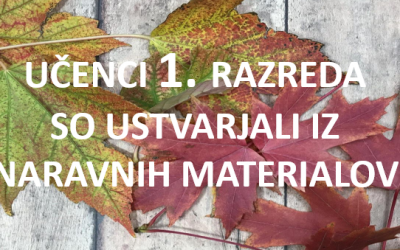 PRVOŠOLCI SO USTVARJALI IZ NARAVNIH MATERIALOV